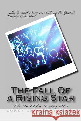 The Fall Of a Rising Star: The Fall Of a Rising Star Turner, Corey Deshawn 9781497586536 Createspace - książka