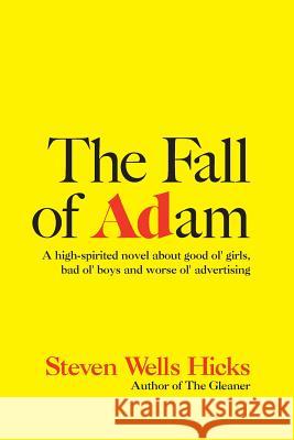 The Fall Of Adam: A Comedy About Good Ol' Girls, Bad Ol' Boys And Worse Ol' Advertising Hicks, Steven Wells 9781438282886 Createspace - książka
