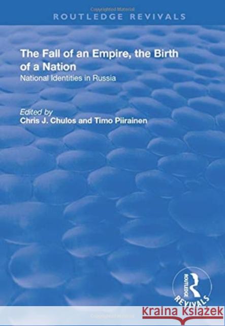 The Fall of an Empire, the Birth of a Nation: National Identities in Russia Chris J. Chulos Timo Piirainen 9781138711570 Routledge - książka