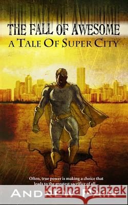 The Fall of Awesome: A Tale of Super City Andrew Pain 9781491238547 Createspace - książka