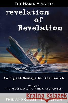 The Fall of Babylon and the Church Corrupt (Revelation of Revelation Series, Volume 5) Phil Livingston Colleen Livingston 9780996010283 Naked Apostles - książka