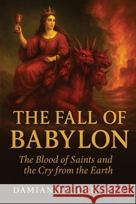 The Fall of Babylon: The Blood of Saints and the Cry from the Earth Damiano B. Centola 9781997587835 Explora Books - książka