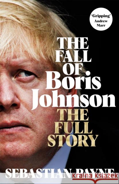 The Fall of Boris Johnson: The Award-Winning, Explosive Account of the PM's Final Days Sebastian Payne 9781035016556 Pan Macmillan - książka