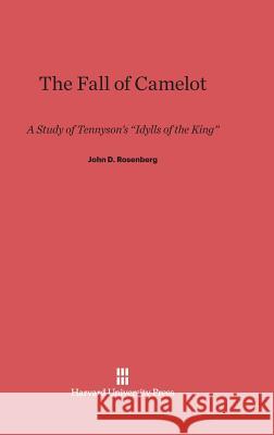 The Fall of Camelot Professor John D Rosenberg 9780674422933 Harvard University Press - książka