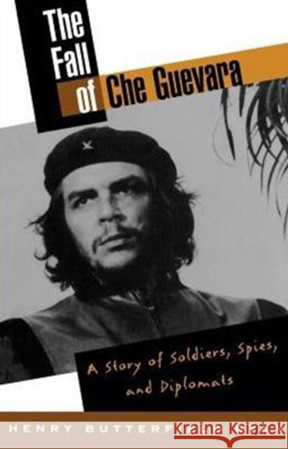 The Fall of Che Guevara: The Story of Soldiers, Spies, and Diplomats Ryan, Henry Butterfield 9780195131000 Oxford University Press - książka