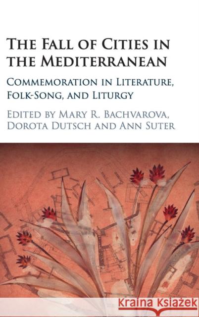 The Fall of Cities in the Mediterranean: Commemoration in Literature, Folk-Song, and Liturgy Bachvarova, Mary R. 9781107031968 Cambridge University Press - książka