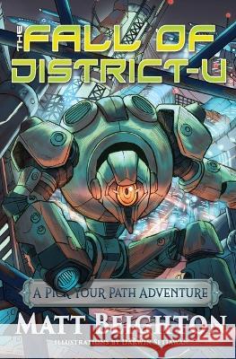 The Fall Of Disctrict-U: A Pick Your Path Adventure Matt Beighton Darwin Satiawan 9781915814005 Green Monkey Gamebooks - książka