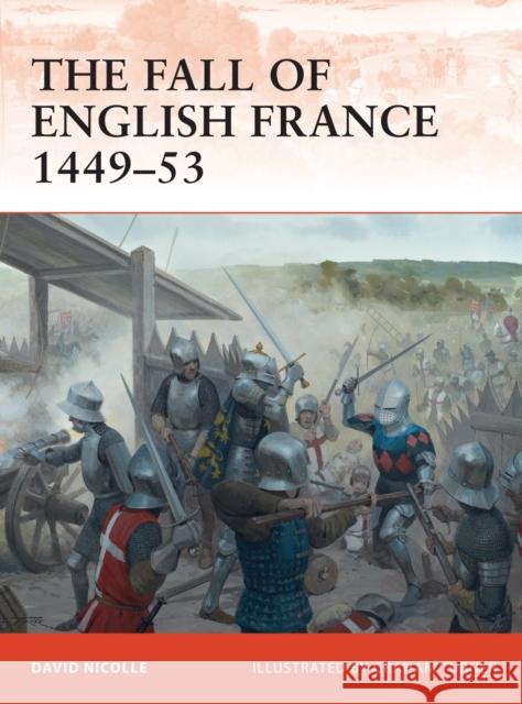 The Fall of English France 1449–53 Dr David Nicolle 9781849086165  - książka