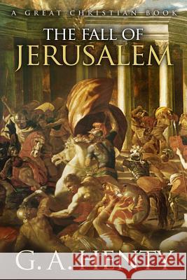The Fall of Jerusalem G. a. Henty George Alfred Henty Michael Rotolo 9781610100335 Great Christian Books - książka