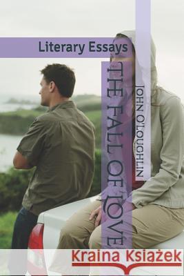 The Fall of Love: Literary Essays John James O'Loughlin 9781499621358 Createspace - książka