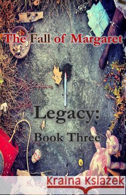 The Fall of Margaret, Legacy: Book Three S. Campbel 9781523254897 Createspace Independent Publishing Platform - książka