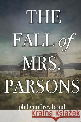 The Fall of Mrs. Parsons Phil Geoffrey Bond 9781539910503 Createspace Independent Publishing Platform - książka