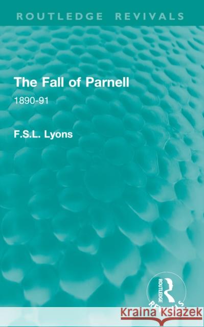 The Fall of Parnell: 1890-91 F.S.L. Lyons 9781032864426 Routledge - książka