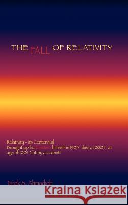 The Fall of Relativity Tarek S. Ahmadieh 9781412201209 Trafford Publishing - książka