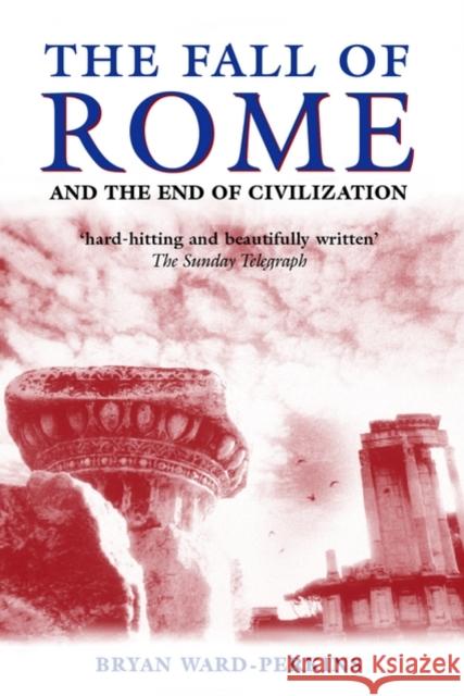 The Fall of Rome: And the End of Civilization Bryan Ward-Perkins 9780192807281 Oxford University Press - książka