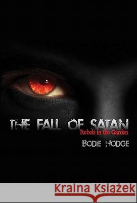 The Fall of Satan: Rebels in the Garden Bodie Hodge 9780890516065 Master Books - książka