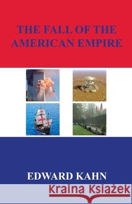 The Fall of the American Empire Edward Kahn 9781608628247 E-Booktime, LLC - książka