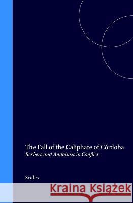 The Fall of the Caliphate of Córdoba: Berbers and Andalusis in Conflict Scales 9789004098688 Brill - książka