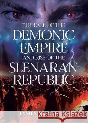 The Fall of the Demonic Empire and Rise of the Slenaran Republic James McCowan 9780228891925 Tellwell Talent - książka