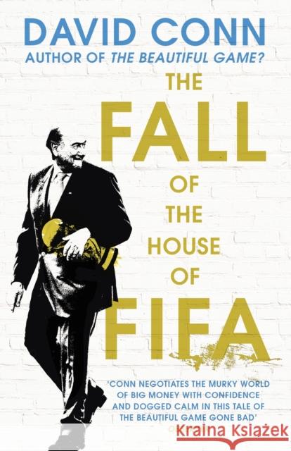 The Fall of the House of Fifa: How the world of football became corrupt David Conn 9780224100458 Vintage Publishing - książka