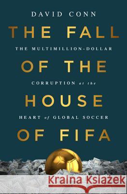 The Fall of the House of Fifa: The Multimillion-Dollar Corruption at the Heart of Global Soccer David Conn 9781568585963 Nation Books - książka