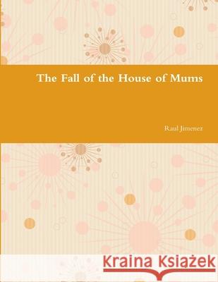 The Fall of the House of Mums Raul Jimenez 9781300660712 Lulu.com - książka