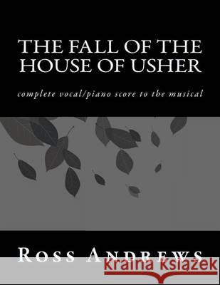 The Fall of the House of Usher: complete vocal/piano score to the musical Andrews, Ross 9781481243728 Createspace - książka