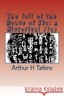 The Fall of the House of Xia: A Historical Play Arthur H. Tafero Wang Lijun Tafero 9781481962421 Createspace - książka