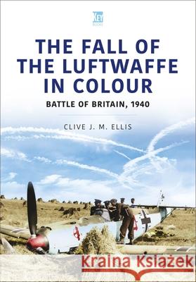 THE FALL OF THE LUFTWAFFE IN COLOUR Clive Ellis 9781913295837 Key Publishing Ltd - książka