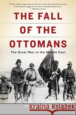 The Fall of the Ottomans: The Great War in the Middle East Eugene Rogan 9780465097425 Basic Books (AZ) - książka