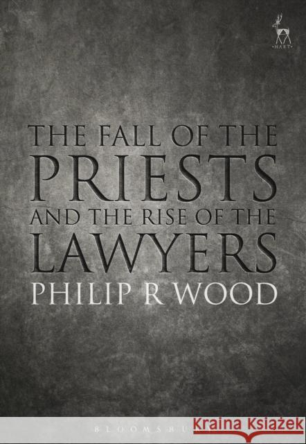 The Fall of the Priests and the Rise of the Lawyers Philip Wood 9781509920037 Hart Publishing - książka