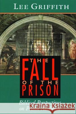 The Fall of the Prison: Biblical Perspectives on Prison Abolition Griffith, Lee 9780802806703 Wm. B. Eerdmans Publishing Company - książka