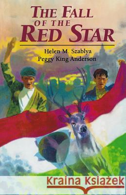 The Fall of the Red Star: Illegal Boy Scout Troop During 1956 Hungarian Uprising Against the Soviets Helen M. Szablya Peggy King Anderson 9781496165053 Createspace - książka