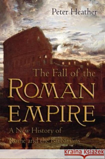 The Fall of the Roman Empire: A New History of Rome and the Barbarians Heather, Peter 9780195325416 Oxford University Press - książka