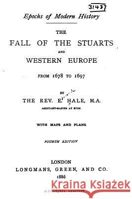 The Fall of the Stuarts and Western Europe, from 1678 to 1697 E. Hale 9781533131683 Createspace Independent Publishing Platform - książka