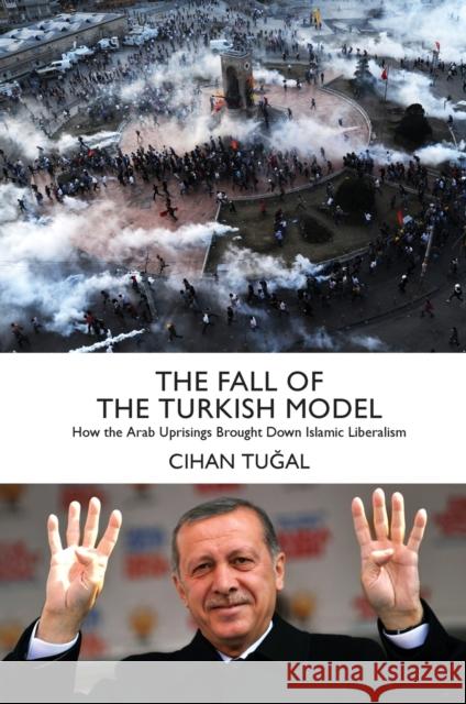 The Fall of the Turkish Model: How the Arab Uprisings Brought Down Islamic Liberalism Tugal, Cihan 9781784783327 Verso - książka