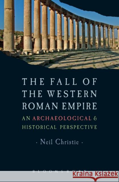 The Fall of the Western Roman Empire: Archaeology, History and the Decline of Rome Christie, Neil 9780340759660  - książka