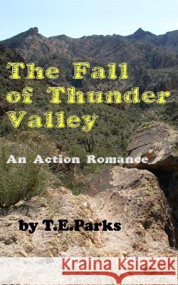 The Fall of Thunder Valley: An Action Romance T. E. Parks 9781508849988 Createspace - książka