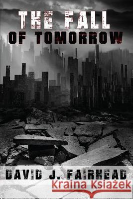 The Fall of Tomorrow David J. Fairhead 9780615990385 Burning Bulb Publishing - książka