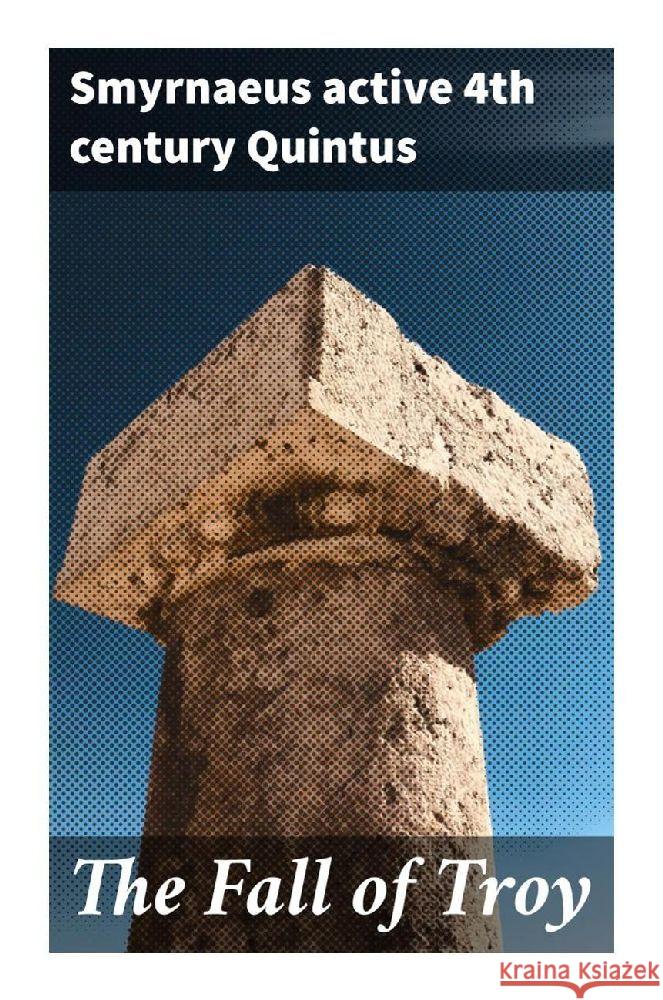 The Fall of Troy Quintus, Smyrnaeus, active 4th century 9788027294268 Good Press - książka