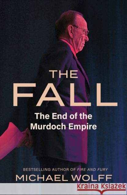 The Fall: The End of the Murdoch Empire Michael Wolff 9780349128818 Little, Brown - książka