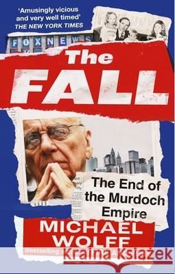 The Fall: The End of the Murdoch Empire Michael Wolff 9780349128825 Little, Brown Book Group - książka