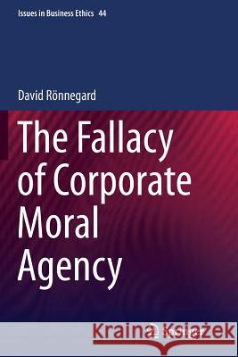The Fallacy of Corporate Moral Agency David Ronnegard 9789402401462 Springer - książka
