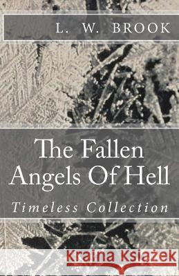The Fallen Angels Of Hell: Timeless Collection Brook, L. W. 9781530560189 Createspace Independent Publishing Platform - książka