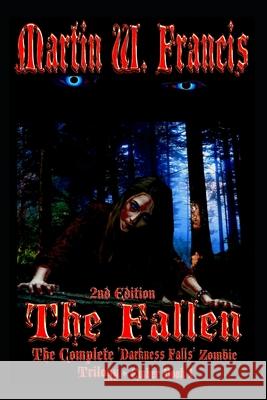 The Fallen: Complete Darkness Falls Trilogy + Bloody Eventide (Ember Book 1) Martin W. Francis Martin W. Francis 9781707299393 Independently Published - książka