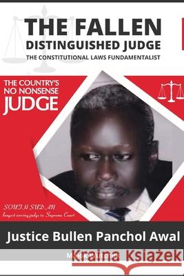 The Fallen Distinguished Judge: The Constitutional Laws Fundamentalist Majok Wutchok 9780648284871 Bor Publishers - książka