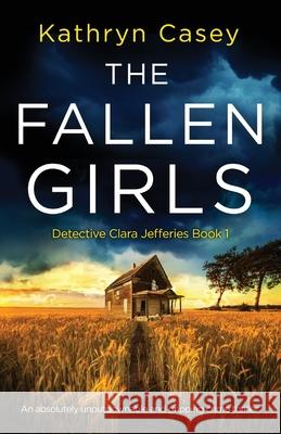 The Fallen Girls: An absolutely unputdownable and gripping crime thriller Kathryn Casey 9781838886028 Bookouture - książka