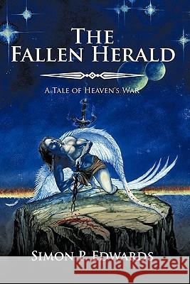 The Fallen Herald: Book 1 of Heaven's War Edwards, Simon P. 9781449024949 Authorhouse - książka