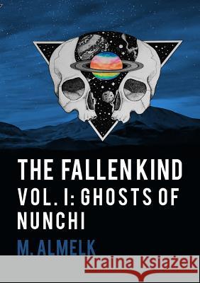 The Fallen Kind Vol I: Ghosts Of Nunchi M Almelk 9780244643836 Lulu.com - książka