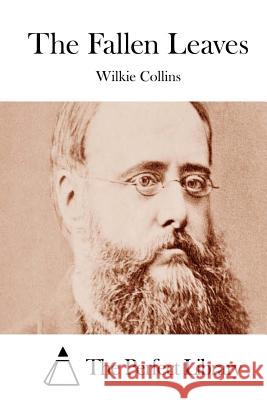 The Fallen Leaves Wilkie Collins The Perfect Library 9781511552523 Createspace - książka